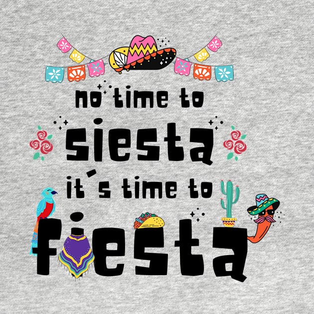 No Time To Siesta Tt's Time To Fiesta by Artmoo